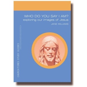 Who Do You Say That I Am?: Exploring Images of Jesus (Church Times Study Guides)