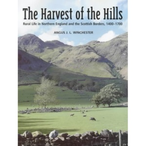 The Harvest of the Hills: Rural Life in Northern England and the Scottish Borders, 1400-1700