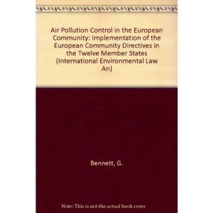 Air Pollution Control in the European Community: Implementation of the European Community Directives in the Twelve Member States (International Environmental Law An)