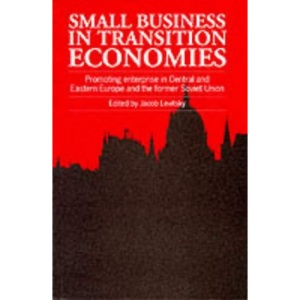 Small Business in Transition Economies: Promoting Enterprise in Central and Eastern Europe and the Former Soviet Union