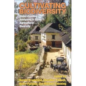 Cultivating Biodiversity: Understanding, Analysing and Using Agricultural Diversity: Understanding, Analysing and Using Agrodiversity