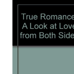 True Romance: A Look at Love from Both Sides