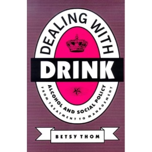 Dealing with Drink: Alcohol and Social Policy in Contemporary England