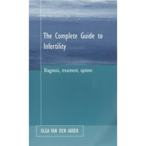 The Complete Guide to Infertility : Diagnosis, treatment, options.: Its Diagnosis and Treatment