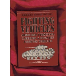 Fighting Vehicles: Armoured Personnel Carriers and Infantry Fighting Vehicles: No. 6 (Greenhill Military Manuals)
