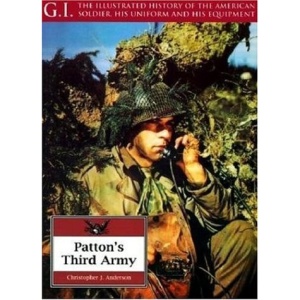 Patton's Third Army (G.I.: The Illustrated History of the American Soldier, His Uniform & His Equipment)