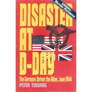 Disaster at D-Day: The Germans Defeat the Allies, June 1944 (Greenhill Military Paperback)