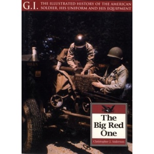 The Big Red One (G.I.: The Illustrated History of the American Soldier, His Uniform & His Equipment)