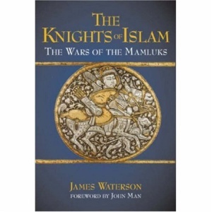 The Knights of Islam: The Wars of the Mamluks
