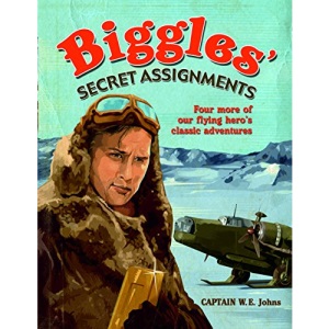 Biggles Secret Assignments: Three More of Our Flying Hero's Classic Adventures