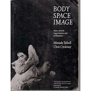 Body, Space, Image: Notes Towards Improvisation and Performance