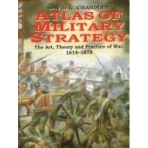 Atlas of Military Strategy: The Art, Theory and Practice of War, 1618-1878