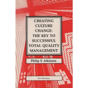 Creating Culture Change: the Key to Successful Total Quality Management