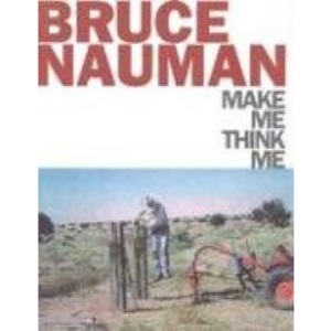 Bruce Nauman: Make Me Think Me