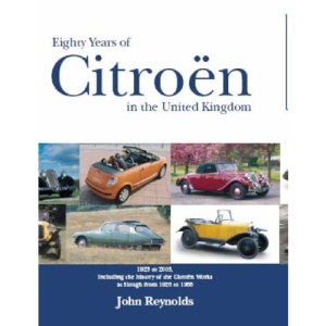 Eighty Years of Citroen in the United Kingdom from 1923 to 2003: Including the History of the Citroen Works at Slough from 1926 to 1966