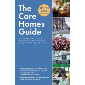 The Care Home Guide South-East England: The Definitive Guide to Choosing a Care Home in the South-East of England
