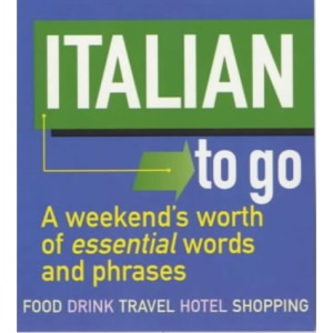 Italian to Go!: A Weekend's Worth of Essential Words and Phrases (Little Language S.)
