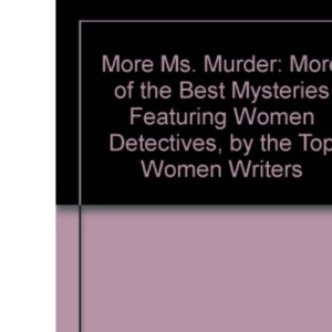 More Ms. Murder: More of the Best Mysteries Featuring Women Detectives by the Top Women Writers