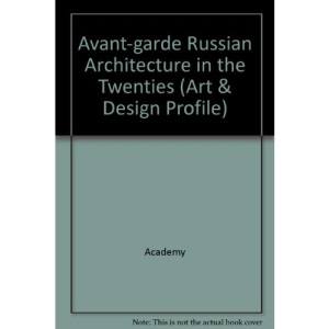 Avant-garde Russian Architecture in the Twenties (Art & Design Profile)