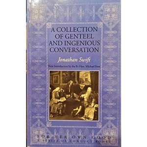 A Complete Collection of Genteel and Ingenious Conversation, in Three Dialogues (For Her Own Good: A Series of Conduct Books)