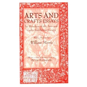 Arts and Crafts Essays by Members of the Arts and Crafts Exhibition Society (William Morris Library)