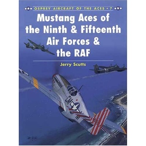 Mustang Aces of the Ninth, Fifteenth Air Forces and RAF (Osprey Aircraft of the Aces)