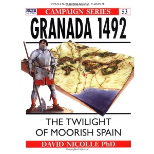 Granada, 1481-92: The End of Andalucian Islam (Osprey Military Campaign)