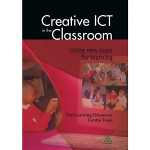 Creative ICT in the Classroom: Using New Tools for Learning