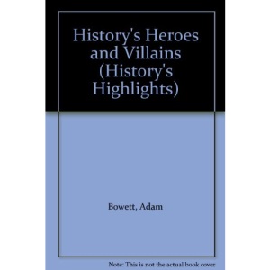 History's Heroes and Villains (History's Highlights)