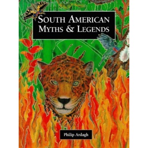 South American Myths and Legends (Myths & Legends from Around the World)