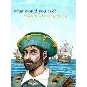 Ferdinand Magellan (1480-1521) (What Would You Ask...?)