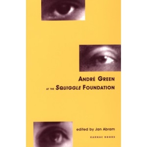 Andre Green at the Squiggle Foundation (Winnicott Studies Monograph Series)