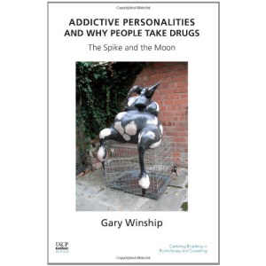 Addictive Personalities and Why People Take Drugs: The Spike and the Moon (United Kingdom Council for Psychotherapy)