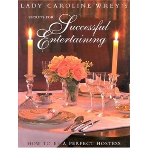 Secrets for Successful Entertaining: How to Be a Perfect Hostess
