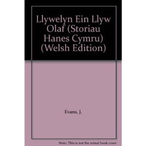 Llywelyn Ein Llyw Olaf (Storiau Hanes Cymru)