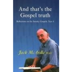 And That's the Gospel Truth: Year A (Reflections on the Sunday Gospels)