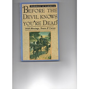 . Before the Devil Knows You're Dead: Irish Blessings, Toasts and Curses