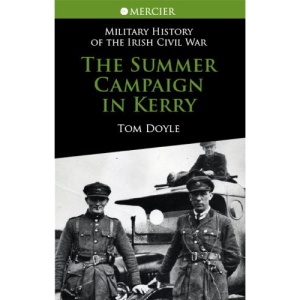 The Summer Campaign in Kerry (Military History of the Irish Civil War Series)