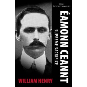 Eamonn Ceannt: Supreme Sacrifice (Irish Revolutionaries)