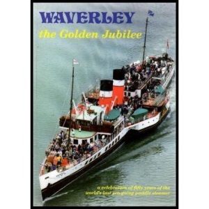 Waverley: The Golden Jubilee - A Celebration of Fifty Years of the World's Last Sea-going Paddle Steamer