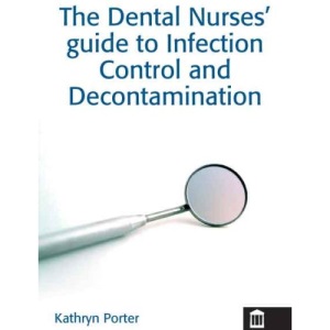The Dental Nurses' Guide to Infection Control and Decontamination