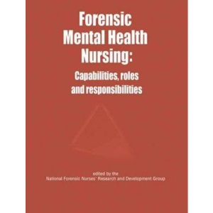 Forensic Mental Health Nursing: Capabilities, Roles and Responsibilities