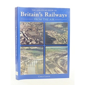 The Aerofilms Book of Britain's Railways from the Air