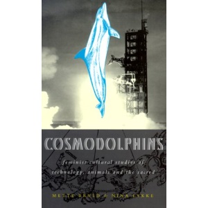 Cosmodolphins: Feminist Cultural Studies of Technology, Animals and the Sacred