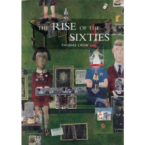 The Rise of the Sixties: American and European Art in the Era of Dissent