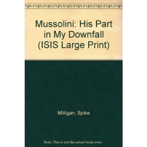 Mussolini: His Part in My Downfall (ISIS Large Print)