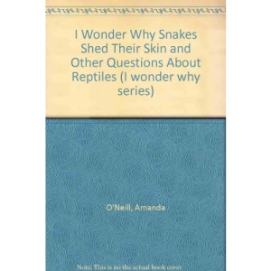 I Wonder Why Snakes Shed Their Skin and Other Questions About Reptiles (I Wonder Why Series)