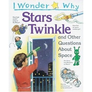 I Wonder Why Stars Twinkle: And Other Questions about Space