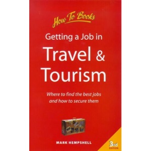 Getting a Job in Travel and Tourism: Where to Find the Best Jobs and How to Secure Them