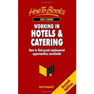 Working in Hotels & Catering: 2nd edition: How to Get the Job You Want in Today's Hospitality Industry (How to S.)